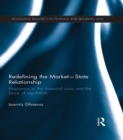 Redefining the Market-State Relationship : Responses to the Financial Crisis and the Future of Regulation - eBook