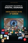 Unleashing the Power of Digital Signage : Content Strategies for the 5th Screen - eBook