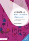Spotlight on Your Inclusive Classroom : A Teacher's Toolkit of Instant Inclusive Activities - eBook