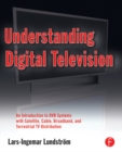 Understanding Digital Television : An Introduction to DVB Systems with Satellite, Cable, Broadband and Terrestrial TV Distribution - eBook