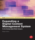 Expanding a Digital Content Management System : for the Growing Digital Media Enterprise - eBook