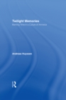 Twilight Memories : Marking Time in a Culture of Amnesia - eBook