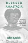 Blessed Anastacia : Women, Race and Popular Christianity in Brazil - eBook