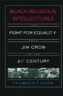 Black Religious Intellectuals : The Fight for Equality from Jim Crow to the 21st Century - eBook