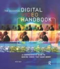 Essential Digital Video Handbook : A Comprehensive Guide to Making Videos That Make Money - eBook