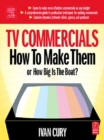 TV Commercials: How to Make Them : or, How Big is the Boat? - eBook