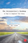The Screenwriter's Roadmap : 21 Ways to Jumpstart Your Story - eBook