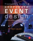 Freelancer's Guide to Corporate Event Design: From Technology Fundamentals to Scenic and Environmental Design - eBook