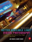 Better Available Light Digital Photography : How to Make the Most of Your Night and Low-Light Shots - eBook