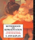Motherhood and Representation : The Mother in Popular Culture and Melodrama - eBook