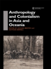 Anthropology and Colonialism in Asia : Comparative and Historical Colonialism - eBook