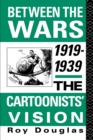 Between the Wars 1919-1939 : The Cartoonists' Vision - eBook