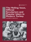 The Veiling Issue, Official Secularism and Popular Islam in Modern Turkey - eBook