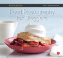 Focus on Food Photography for Bloggers : Focus on the Fundamentals - eBook