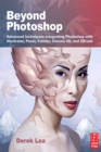 Beyond Photoshop : Advanced techniques integrating Photoshop with Illustrator, Poser, Painter, Cinema 4D and ZBrush - eBook