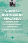 Chinese Business in Malaysia : Accumulation, Accommodation and Ascendance - eBook