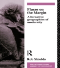 Places on the Margin : Alternative Geographies of Modernity - eBook
