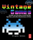 Vintage Games : An Insider Look at the History of Grand Theft Auto, Super Mario, and the Most Influential Games of All Time - eBook
