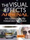 The Visual Effects Arsenal : VFX Solutions for the Independent Filmmaker - eBook