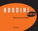 Houdini On the Spot : Power User Tips and Techniques - eBook