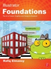 Illustrator Foundations : The Art of Vector Graphics, Design and Illustration in Illustrator - eBook