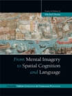 From Mental Imagery to Spatial Cognition and Language : Essays in Honour of Michel Denis - eBook