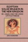 Egyptian Solar Religion in the New Kingdom : RE, Amun and the Crisis of Polytheism - eBook