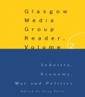 The Glasgow Media Group Reader, Vol. II : Industry, Economy, War and Politics - eBook