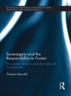 Sovereignty and the Responsibility to Protect : The Power of Norms and the Norms of the Powerful - eBook