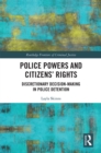 Police Powers and Citizens’ Rights : Discretionary Decision-Making in Police Detention - eBook