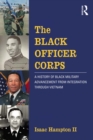 The Black Officer Corps : A History of Black Military Advancement from Integration through Vietnam - eBook