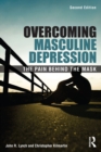 Overcoming Masculine Depression : The Pain Behind the Mask - eBook