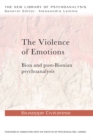 The Violence of Emotions : Bion and Post-Bionian Psychoanalysis - eBook