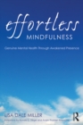 Effortless Mindfulness : Genuine Mental Health Through Awakened Presence - eBook