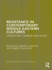 Resistance in Contemporary Middle Eastern Cultures : Literature, Cinema and Music - eBook