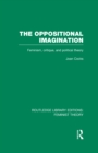 The Oppositional Imagination (RLE Feminist Theory) : Feminism, Critique and Political Theory - eBook