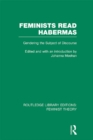 Feminists Read Habermas (RLE Feminist Theory) : Gendering the Subject of Discourse - eBook