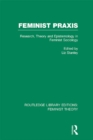 Feminist Praxis (RLE Feminist Theory) : Research, Theory and Epistemology in Feminist Sociology - eBook