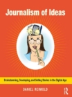 Journalism of Ideas : Brainstorming, Developing, and Selling Stories in the Digital Age - eBook