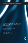 Explaining Railway Reform in China : A Train of Property Rights Re-arrangements - eBook