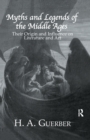 Myths and Legends of the Middle Ages : Their Origin and Influence on Literature and Art - eBook