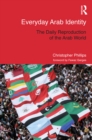 Everyday Arab Identity : The Daily Reproduction of the Arab World - eBook