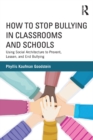 How to Stop Bullying in Classrooms and Schools : Using Social Architecture to Prevent, Lessen, and End Bullying - eBook