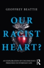 Our Racist Heart? : An Exploration of Unconscious Prejudice in Everyday Life - eBook