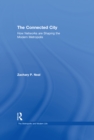 The Connected City : How Networks are Shaping the Modern Metropolis - eBook