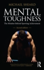 Mental Toughness : The Mindset Behind Sporting Achievement, Second Edition - eBook
