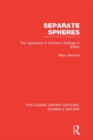 Separate Spheres : The Opposition to Women's Suffrage in Britain - eBook