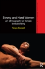 Strong and Hard Women : An ethnography of female bodybuilding - eBook