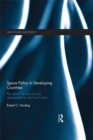 Space Policy in Developing Countries : The Search for Security and Development on the Final Frontier - eBook