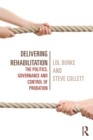 Delivering Rehabilitation : The politics, governance and control of probation - eBook